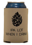 IPA Lot When I Drink - Bad and Boozie Products